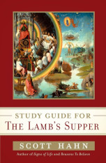 Scott Hahn's Study Guide for The Lamb's Supper